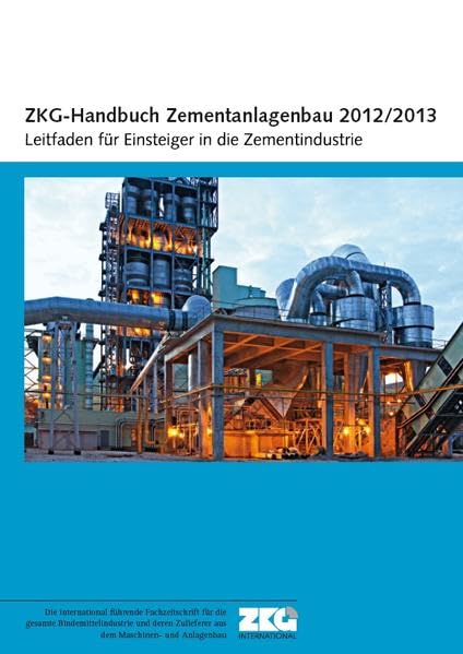 ZKG Handbuch Zementanlagenbau 2012/2013: Leitfaden für Einsteiger in die Zementindustrie Business & Technology