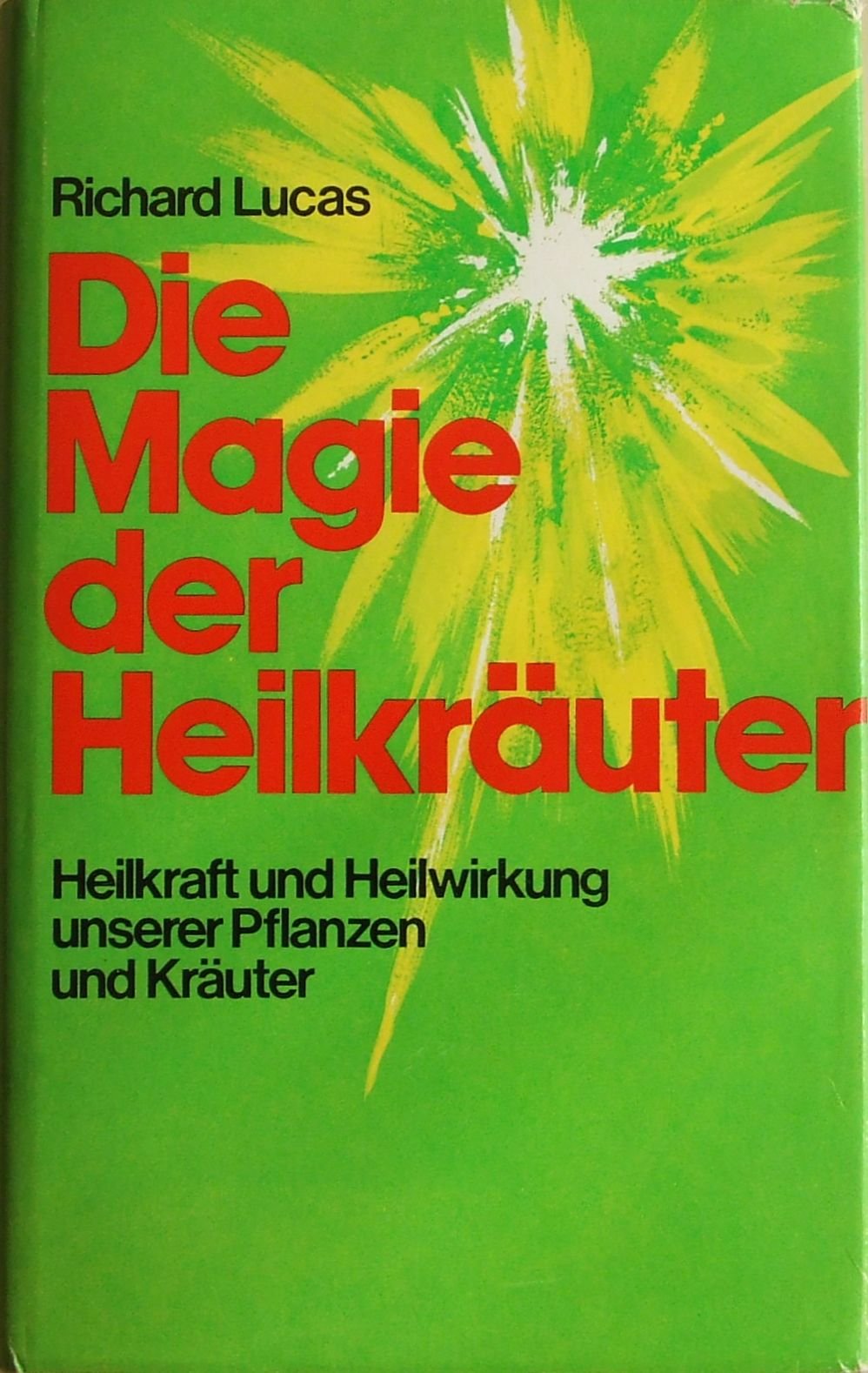 Die Magie der Heilkräuter. Heilkraft und Heilwirkung unserer Pflanzen und Kräuter Leisure, Home & Garden