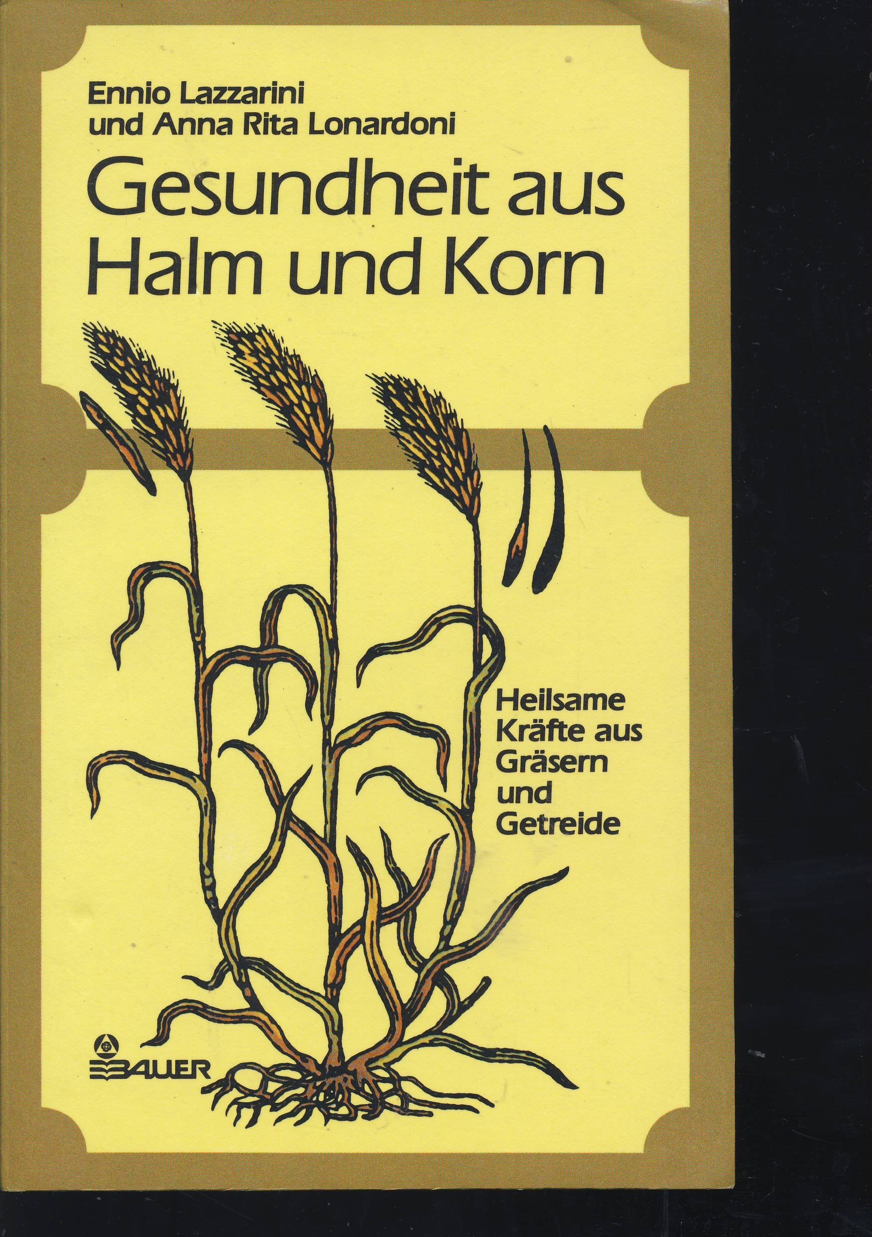 Gesundheit aus Halm und Korn. Heilsame Kräfte aus Gräsern und Getreide Health, Nutrition & Fitness