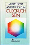 Anleitung zum Glücklichsein. Die Psychologie des Abhidhamma Psychology