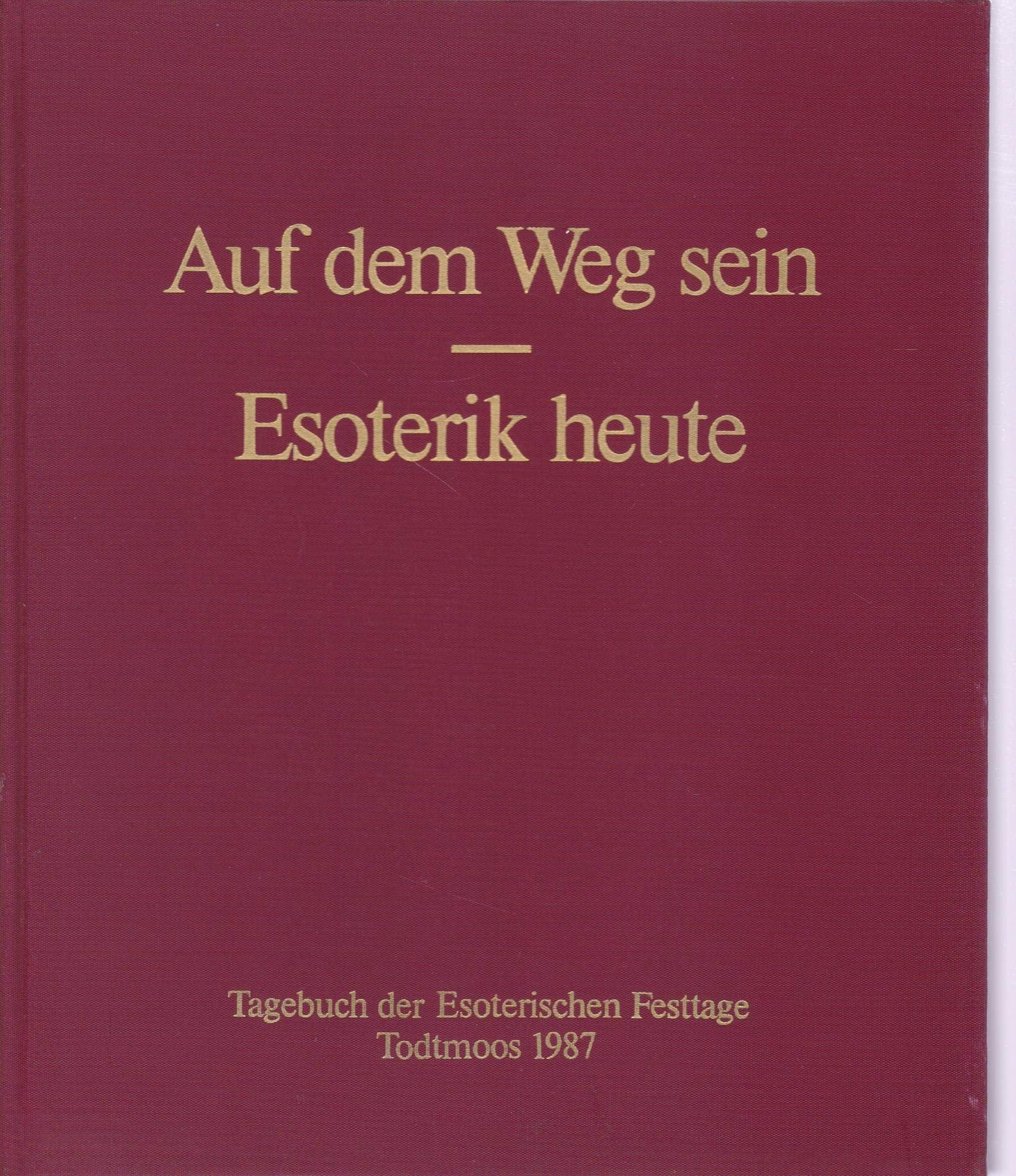 Auf dem Weg sein. Esoterik heute. Tagebuch der 'Esoterischen Festtage', Todtmoos 1987. Religion & Esotericism