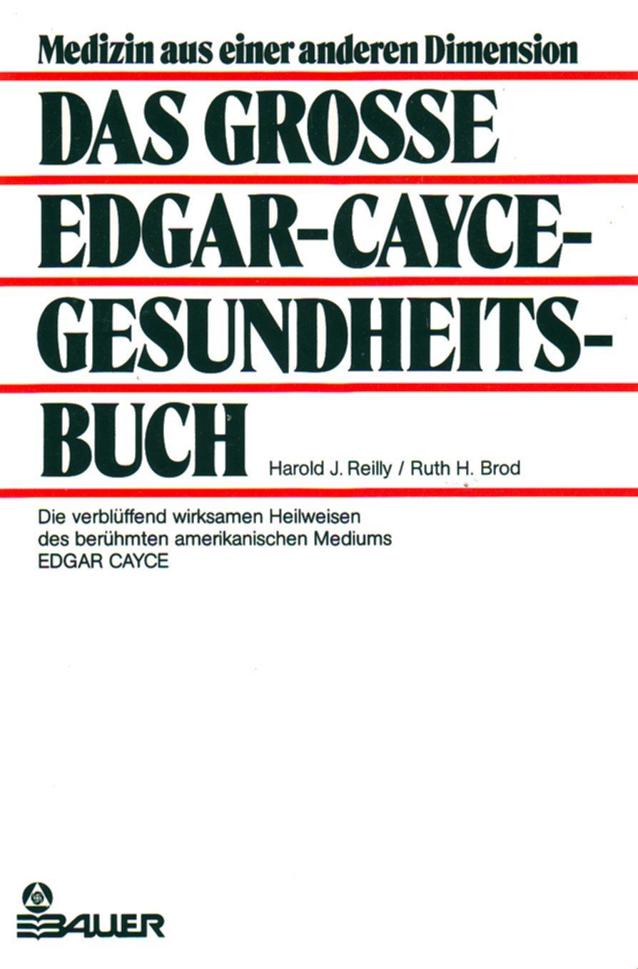 Das grosse Edgar Cayce-Gesundheitsbuch. Die verblüffend wirksamen Heilweisen des berühmten amerikanischen Mediums Edgar Cayce Health, Nutrition & Fitness