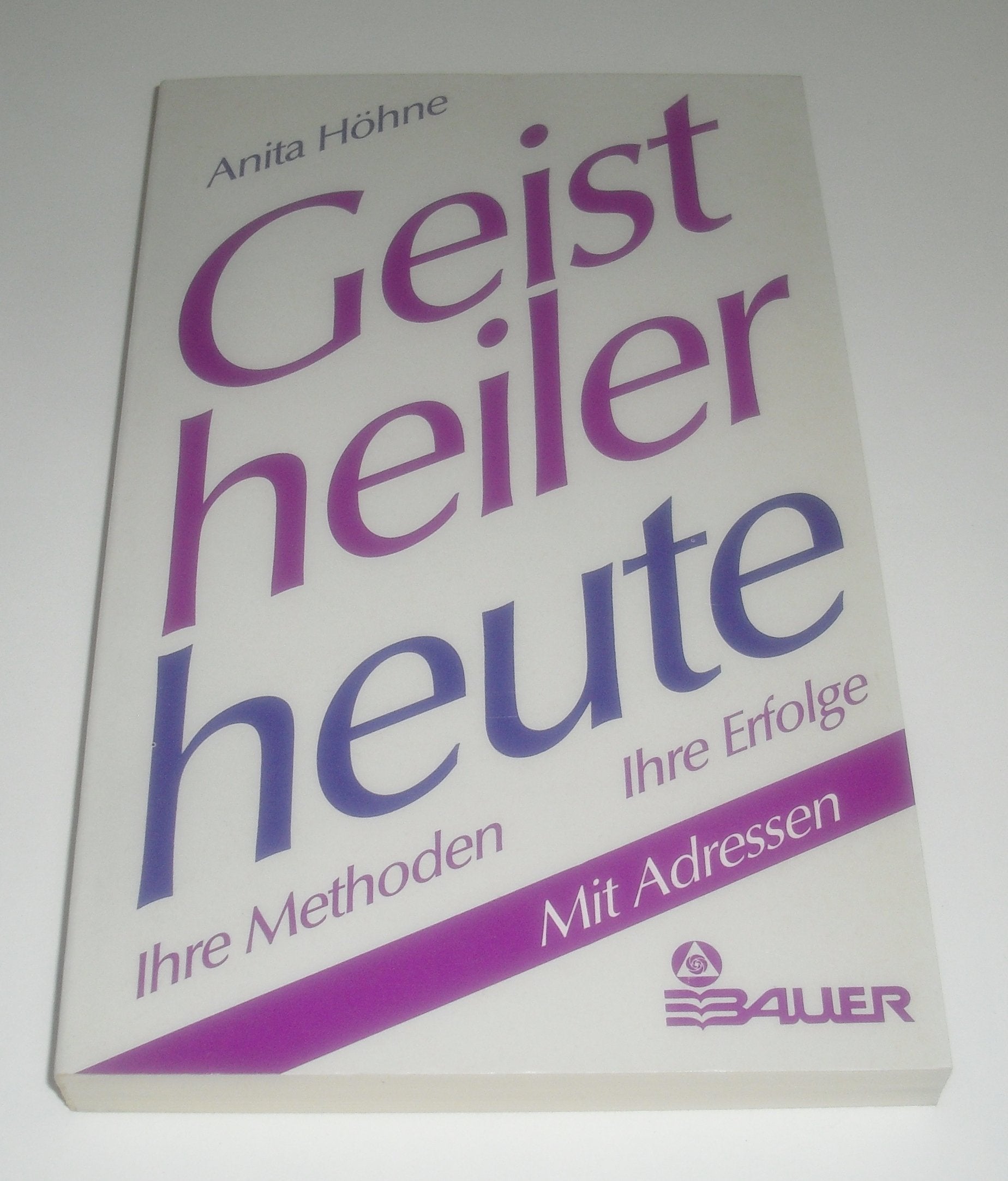 Geistheiler heute. Ihre Methoden - ihre Erfolge. Mit ausführlichem Adressenteil Religion & Esotericism
