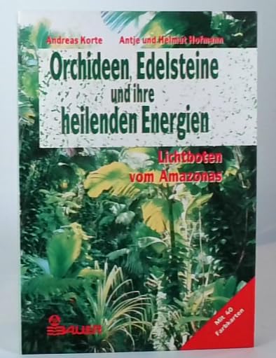 Orchideen, Edelsteine und ihre heilenden Energien. Lichtboten vom Amazonas Medicine