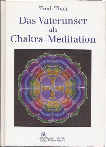 Das Vaterunser als Chakra- Meditation. Ein Schlüssel zur kosmischen Kraftquelle Philosophy