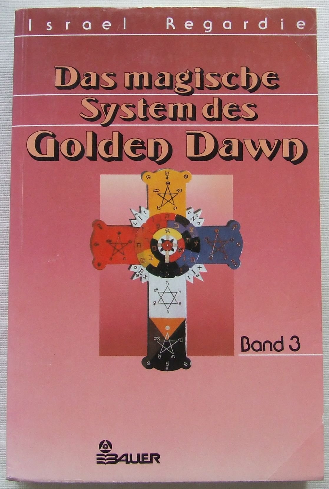 Das magische System des golden Dawn. Band 3. Herausgeber der deutschen Ausgabe Hans-Dieter Leuenberger Religion & Esotericism