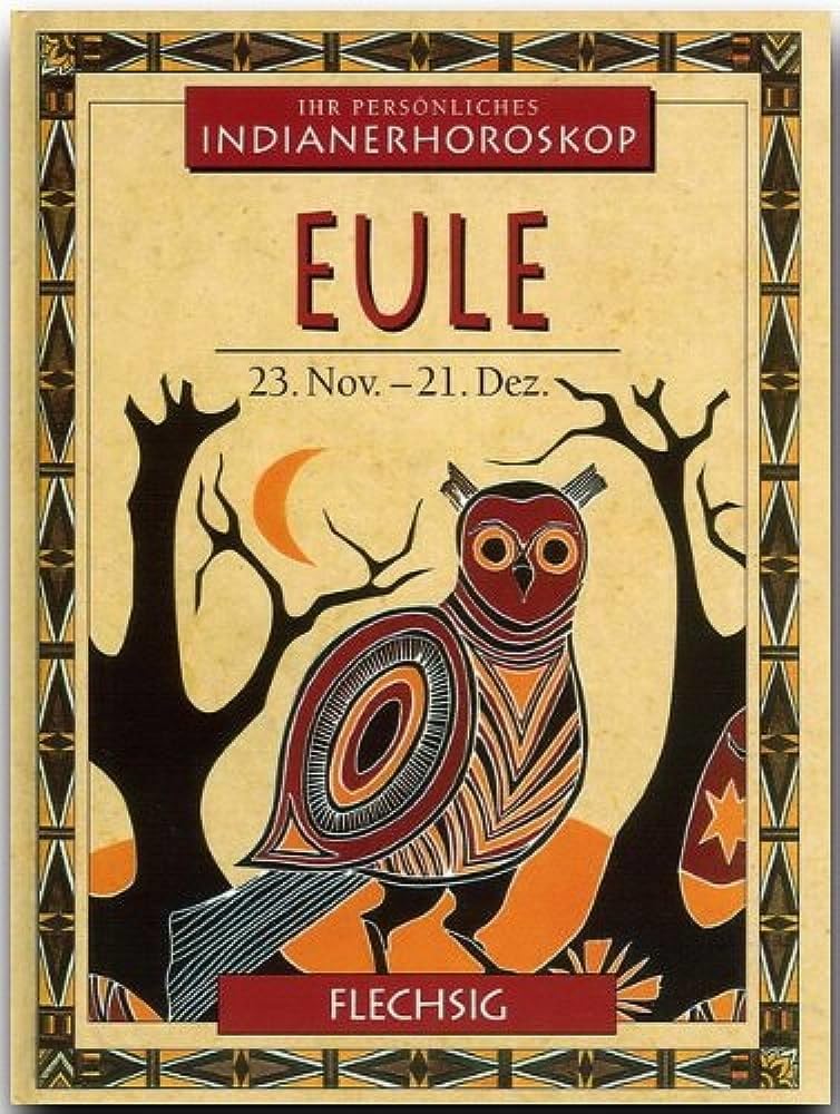 Ihr persönliches Indianerhoroskop Eule 23. November -21. Dezember Religion & Esotericism