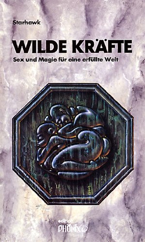 Wilde Kräfte. Sex und Magie für eine erfüllte Welt Philosophy