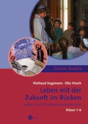 Lernen kreativ: Leben mit der Zukunft im Rücken: Juden und Christen erinnern sich Learning & Reference