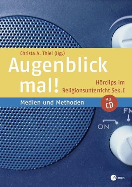 Augenblick mal!: Hörclips im Religionsunterricht Sekundarstufe I - Medien und Methoden. Buch mit Hör-CD Professional & Reference Books
