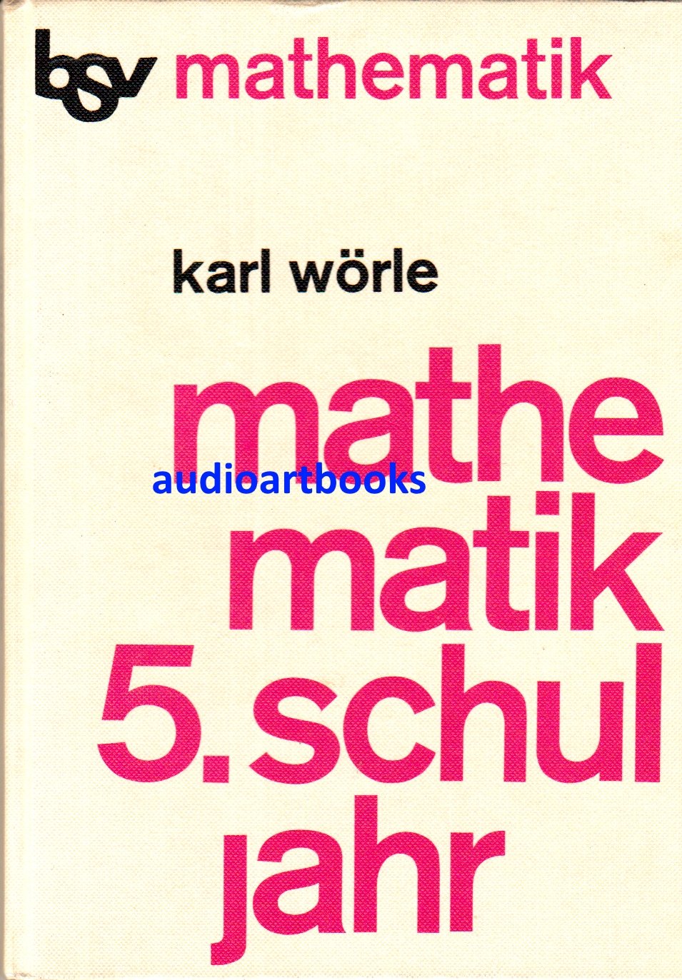 bsv Mathematik Schuljahr 5., Ein Lehr- und Arbeitsbuch für die 5. Klassen der weiterführenden Schulen / von Karl Wörle Young adult books