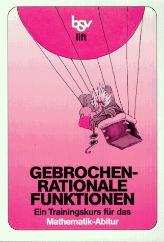 Gebrochenrationale Funktionen: Ein Trainingskurs für das Abitur (Grund- und Leistungskurs) Books