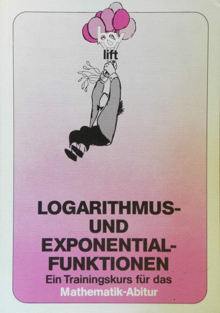 Logarithmus- und Exponentialfunktionen: Ein Trainigskurs für das Abitur - Grundkurs Books