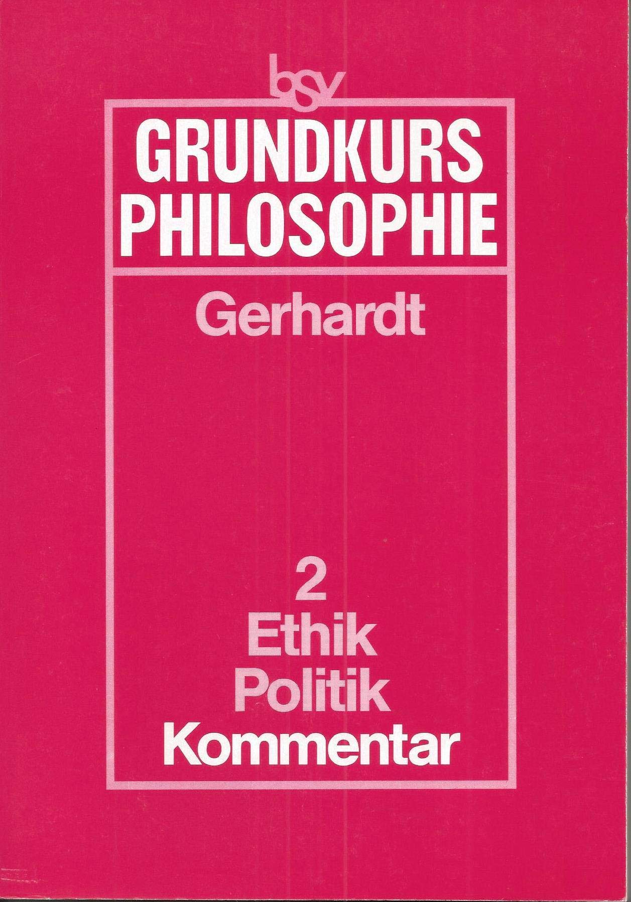 bsv Grundkurs Philosophie: Grundkurs Philosophie Bd. 2: Ethik - Politik, Kommentar Books