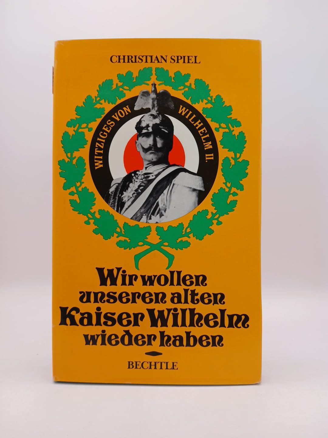 Wir wollen unseren alten Kaiser Wilhelm wieder haben : Witziges von Wilhelm II. book