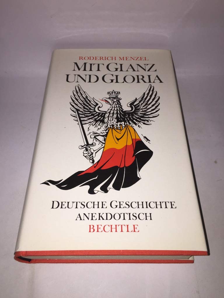 Mit Glanz und Gloria. Deutsche Geschichte anekdotisch Books
