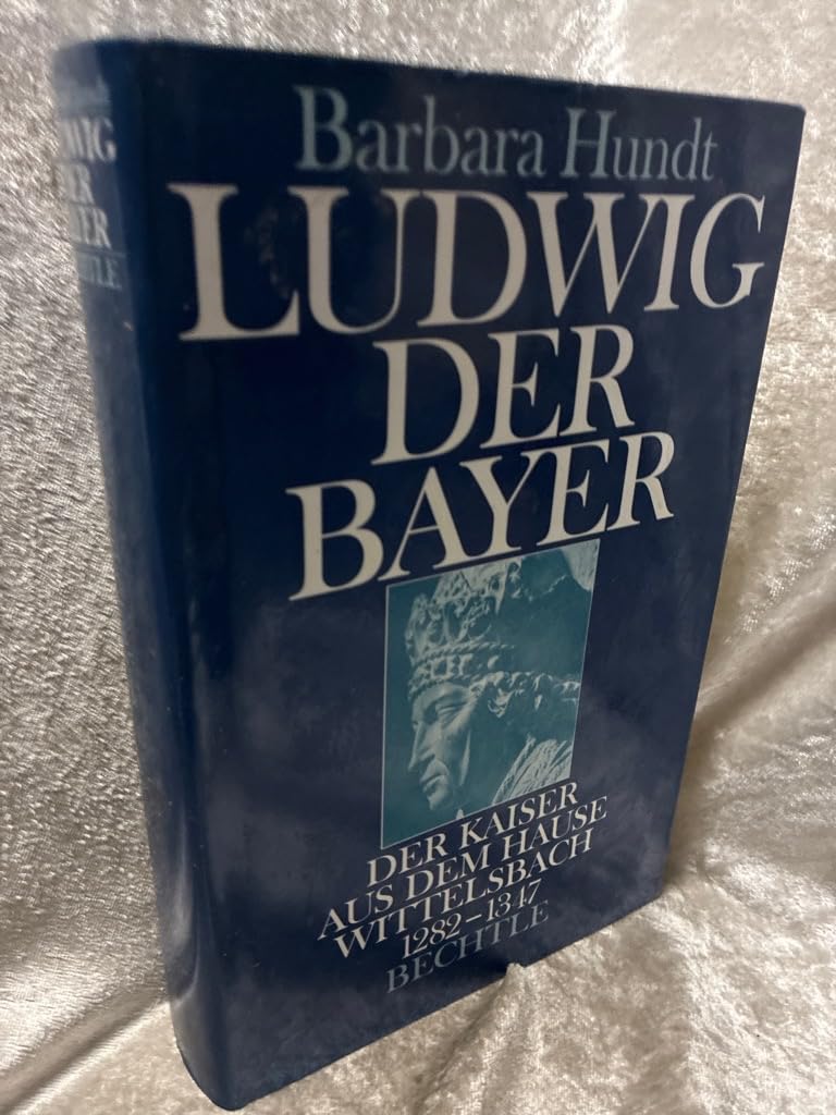 Ludwig der Bayer. Der Kaiser aus dem Hause Wittelsbach 1282 - 1347. Biographie. Books