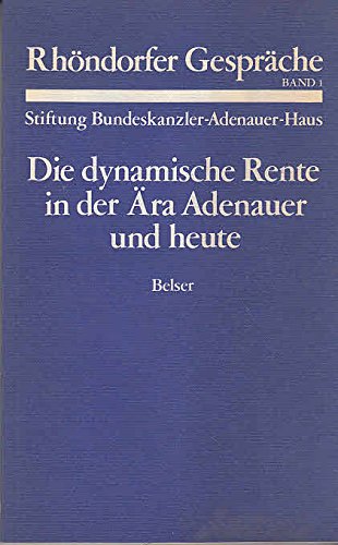 Rhöndorfer Gespräche, Band 1: Die dynamische Rente in der Ära Adenauer und heute Politics & History