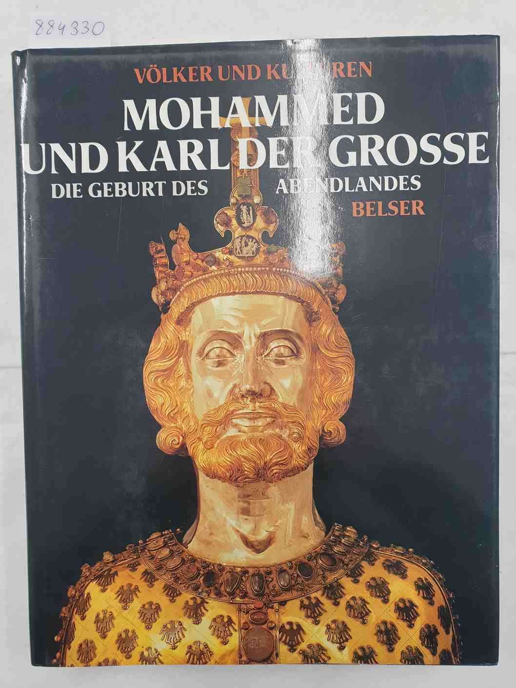 Mohammed und Karl der Große : Die Geburt des Abendlandes / Mit Beiträgen von Francesco Gabrieli, André Guillou, Bryce Lyon, Jacques Henri Pirenne, Heiko Steuer / Books
