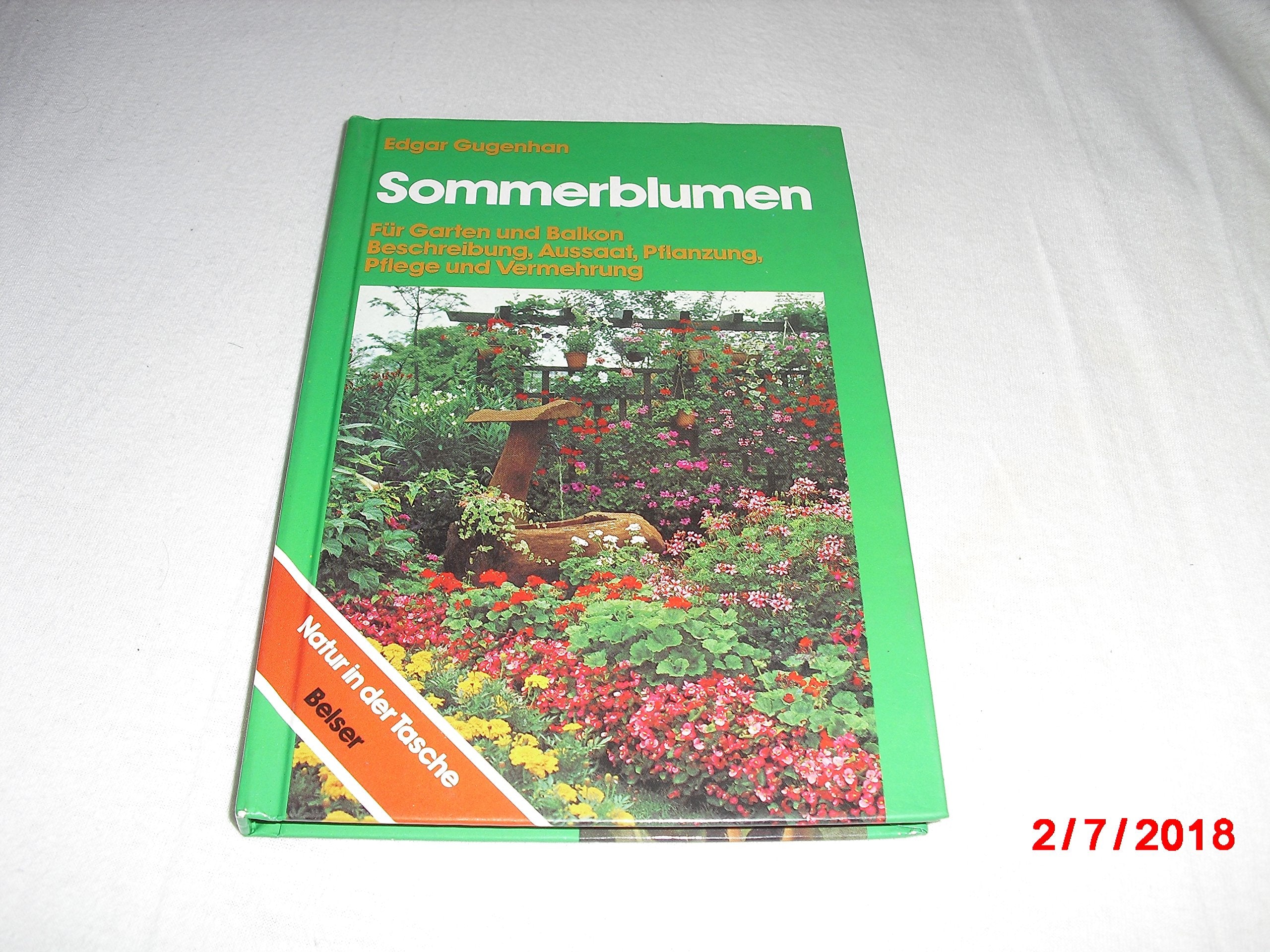 Sommerblumen. Für Garten und Balkon. Beschreibung, Aussaat, Pflanzung, Pflege und Vermehrung Leisure, Home & Garden
