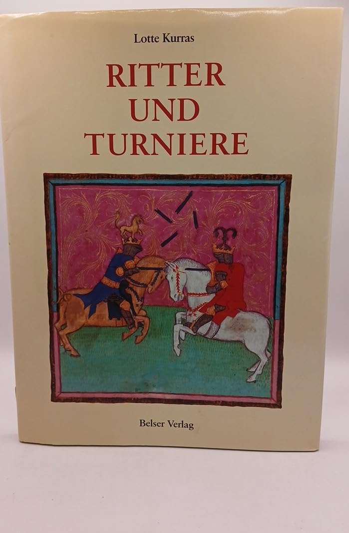 Ritter und Turniere : Ein höfisches Fest in Buchillustrationen des Mittelalters und der frühen Neuzeit Politics & History