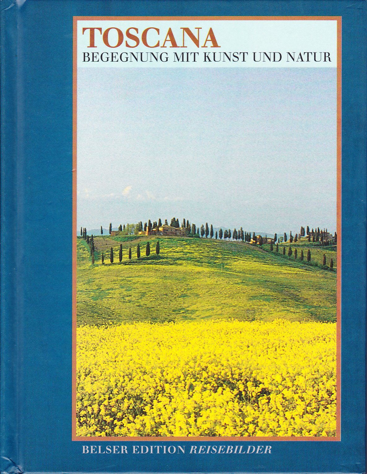 Toscana. Belser Edition Reisebilder. Begegnung mit Kunst und Natur Books