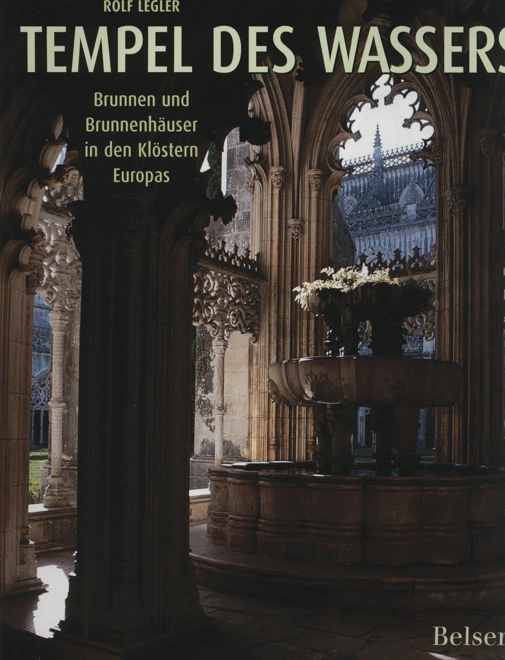 Tempel des Wassers: Brunnen und Brunnenhäuser in den Klöstern Europas Politics & History
