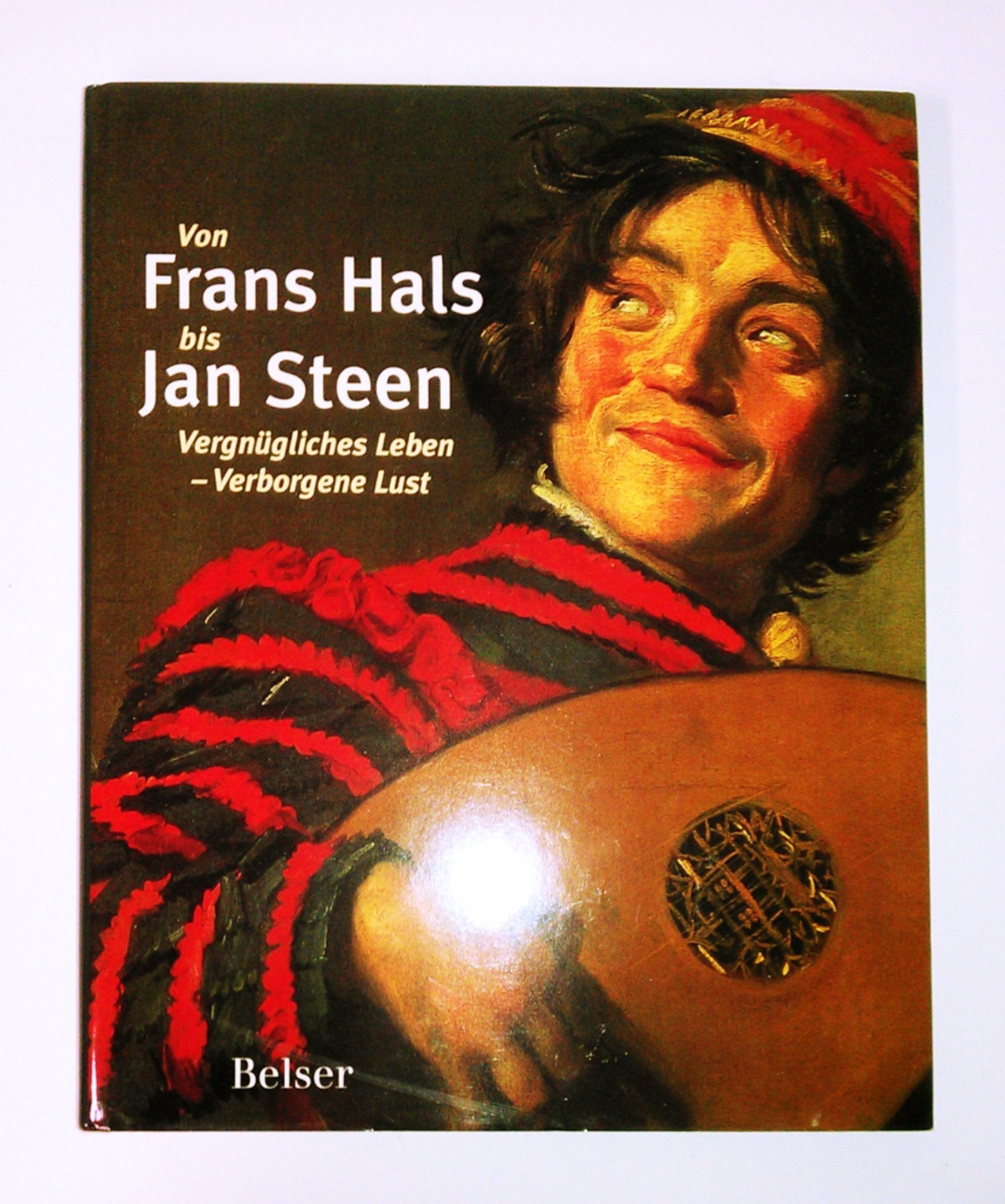 Von Frans Hals bis Jan Steen: Vergnügliches Leben - Verborgene Lust: Vergnügliches Leben - verborgene Lust. Holländische Gesellschaftszenen. Katalog zur Ausstellung in der Hamburger Kunsthalle, 2004 Film, Art & Culture