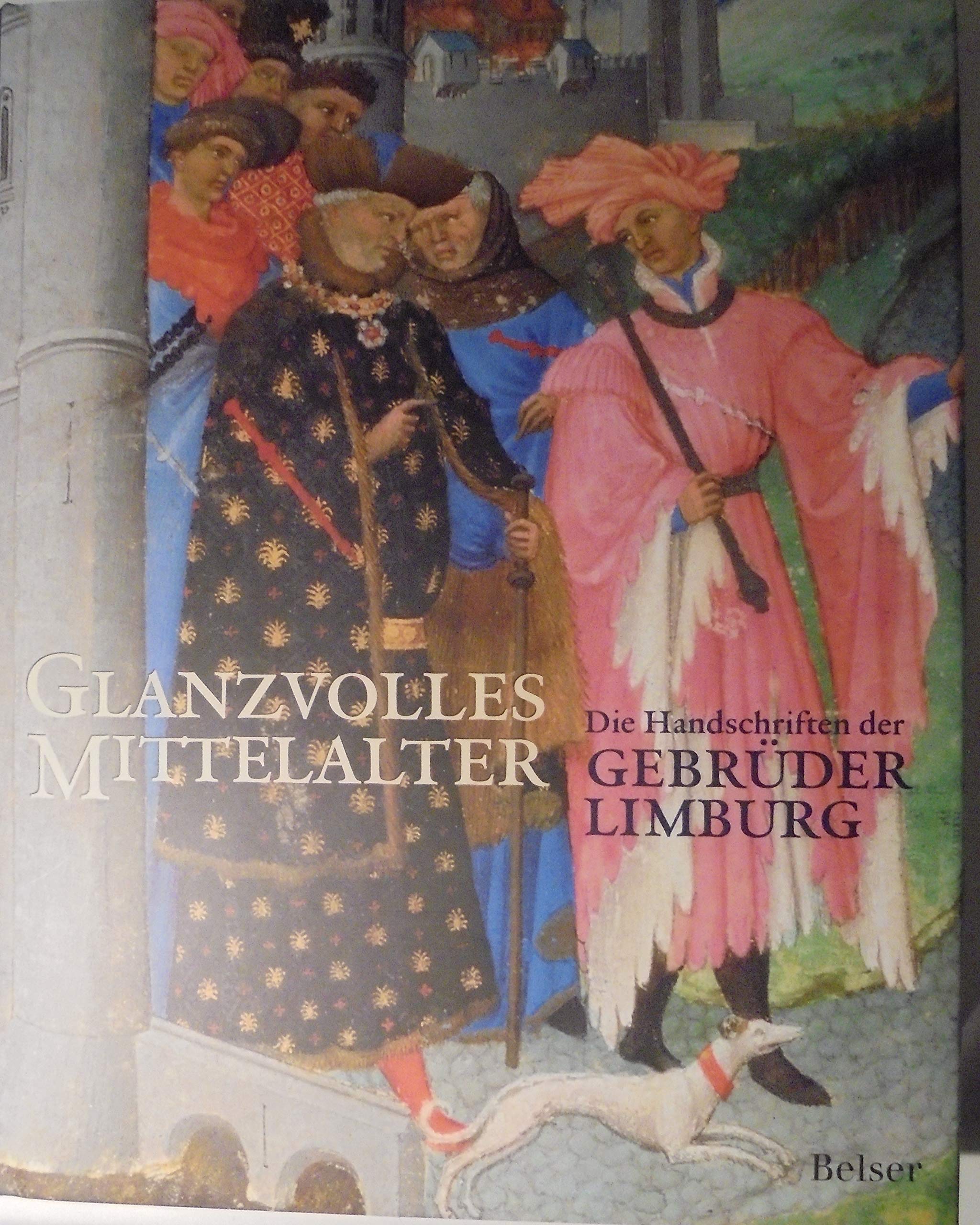 Glanzvolles Mittelalter. Die Handschriften der Gebrüder Limburg: Offizieller Katalog zur Ausstellung Die Gebrüder Limburg in Nijmegen Film, Art & Culture