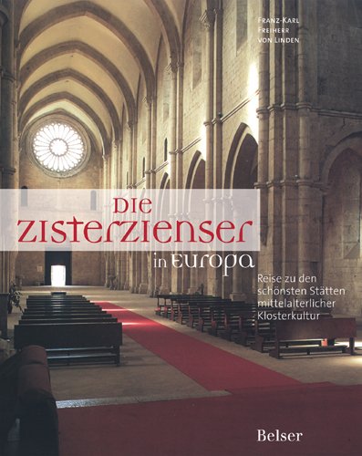 Die Zisterzienser in Europa: Reise zu den schönsten Stätten mittelalterlicher Klosterkultur: Reise zu den schönsten Stätten mittelalterlicher Klosterkultur. Vorw. v. Kassian Lauterer Architecture