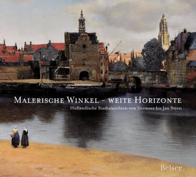 Malerische Winkel - weite Horizonte: Holländische Stadtansichten von Vermeer bis Jan Steen Film, Art & Culture