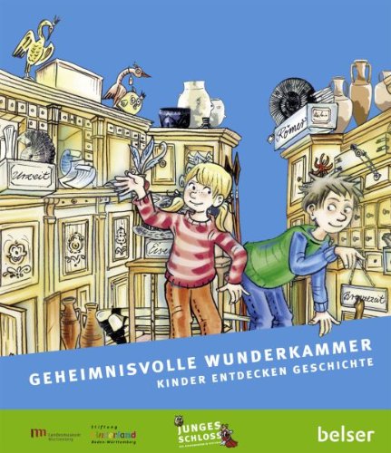 Geheimnisvolle Wunderkammer: Kinder entdecken Geschichte: Kinder entdecken Geschichte in Württemberg. Begleitbuch zur Ausstellung 'Geheimnisvolle ... Hrsg.: Landesmuseum Württemberg, Stuttgart Non-fiction