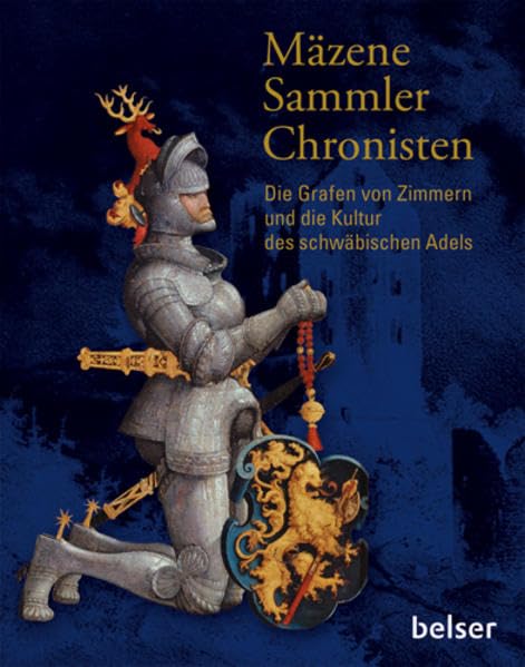 Die Grafen von Zimmern und die Kultur des schwäbischen Adels: Mäzene, Sammler, Chronisten Politics & History