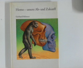 Homo - unsere Ab- und Zukunft. Herkunft und Entwicklung des Menschen aus der Sicht der aktuellen Anthropologie. Books