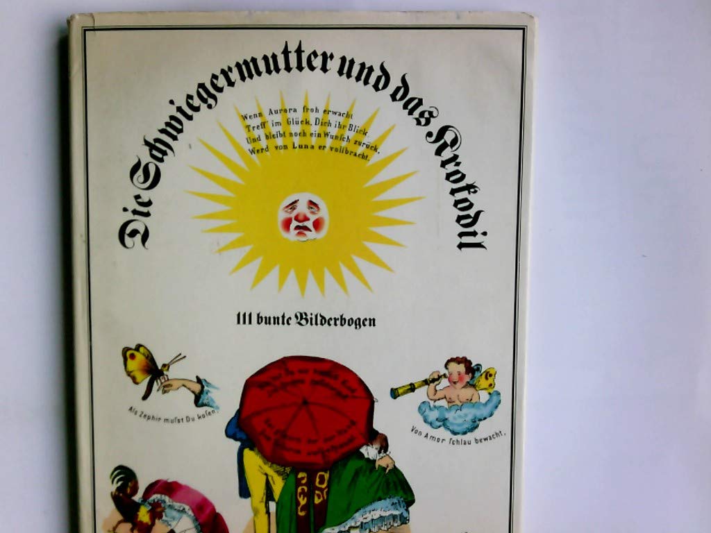 Die Schwiegermutter und das Krokodil. 111 bunte Bilderbogen für alle Land- u. Stadtbewohner soweit d. Himmel blau ist. Books