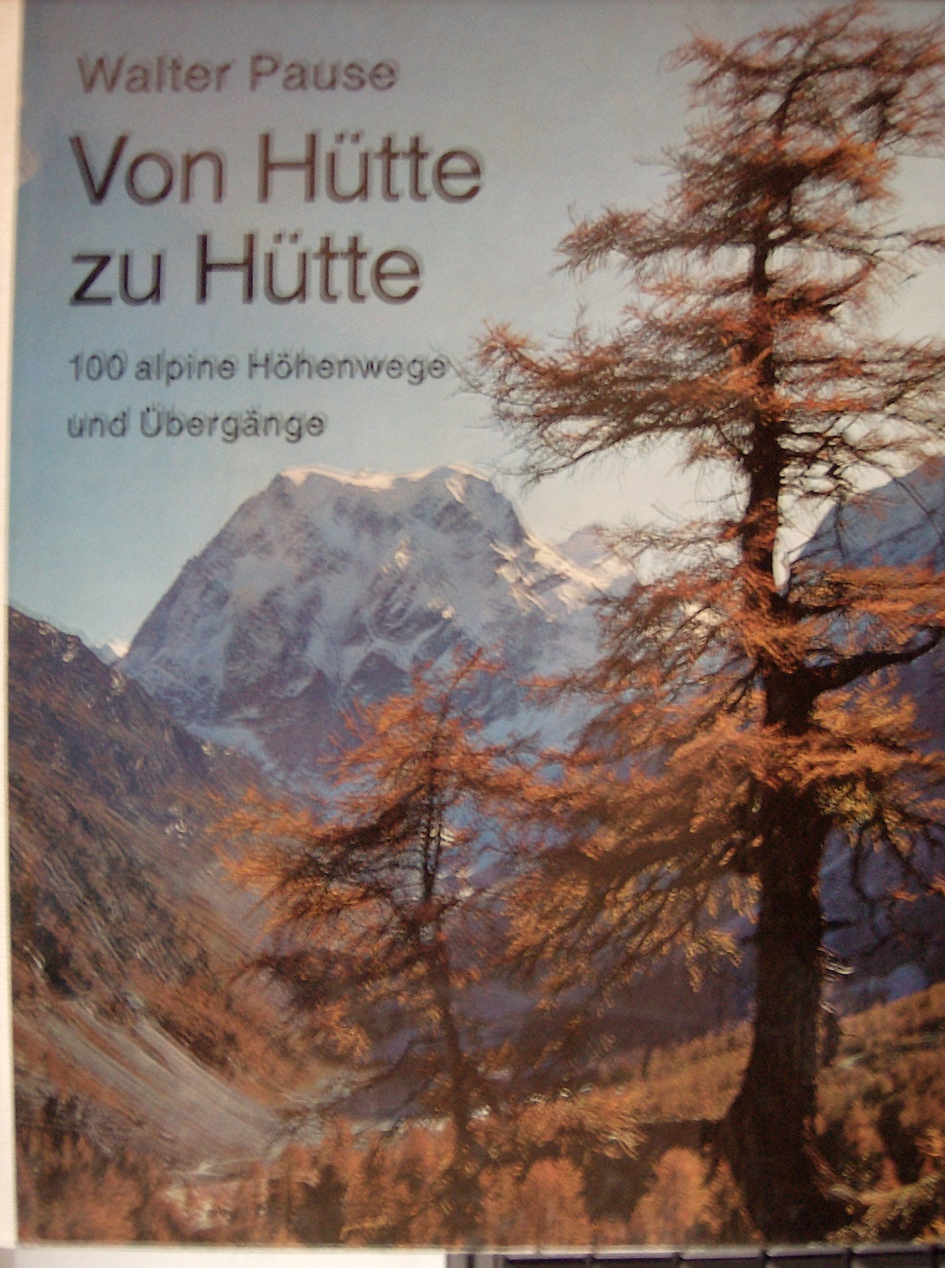 Von Hütte zu Hütte : 100 alpine Höhenwege u. Übergänge. Books