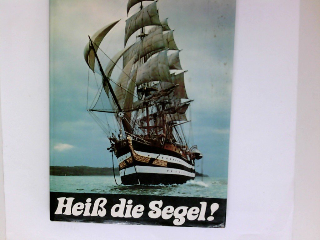 Heiß die Segel! Unternehmen Windjammer. Kopenhagen-Danzig-Dartmouth-La Coruna-Portsmouth-St. Malo. Hobbies & Crafts