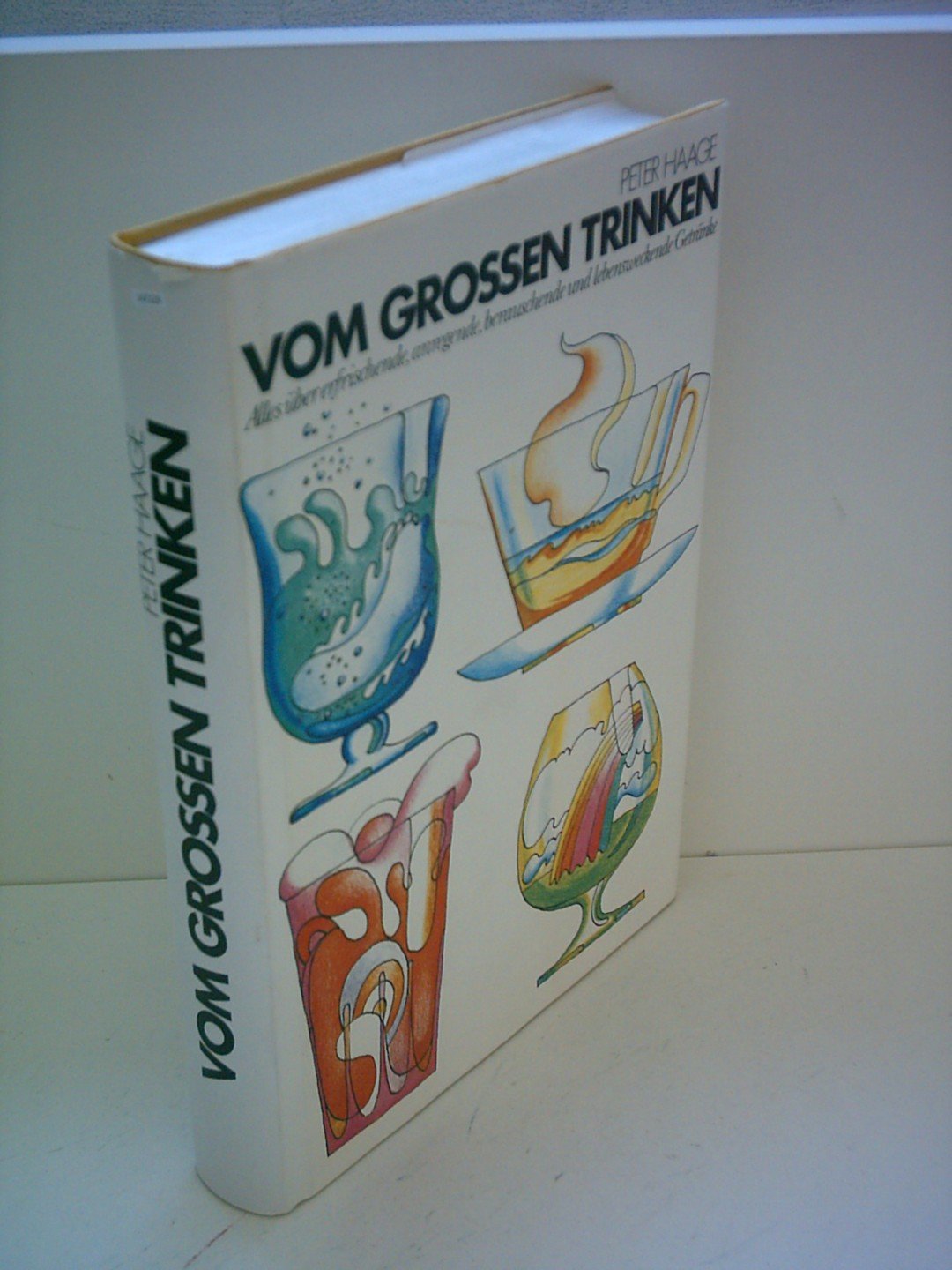 Peter Haage: Vom grossen Trinken -Alles über erfrischende, anregende, berauschende und lebensweckende Getränke Books