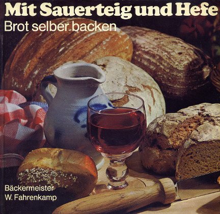 Mit Sauerteig und Hefe : Brot selber backen , über 100 internat. Brot-Spezialitäten. Cooking & Enjoying