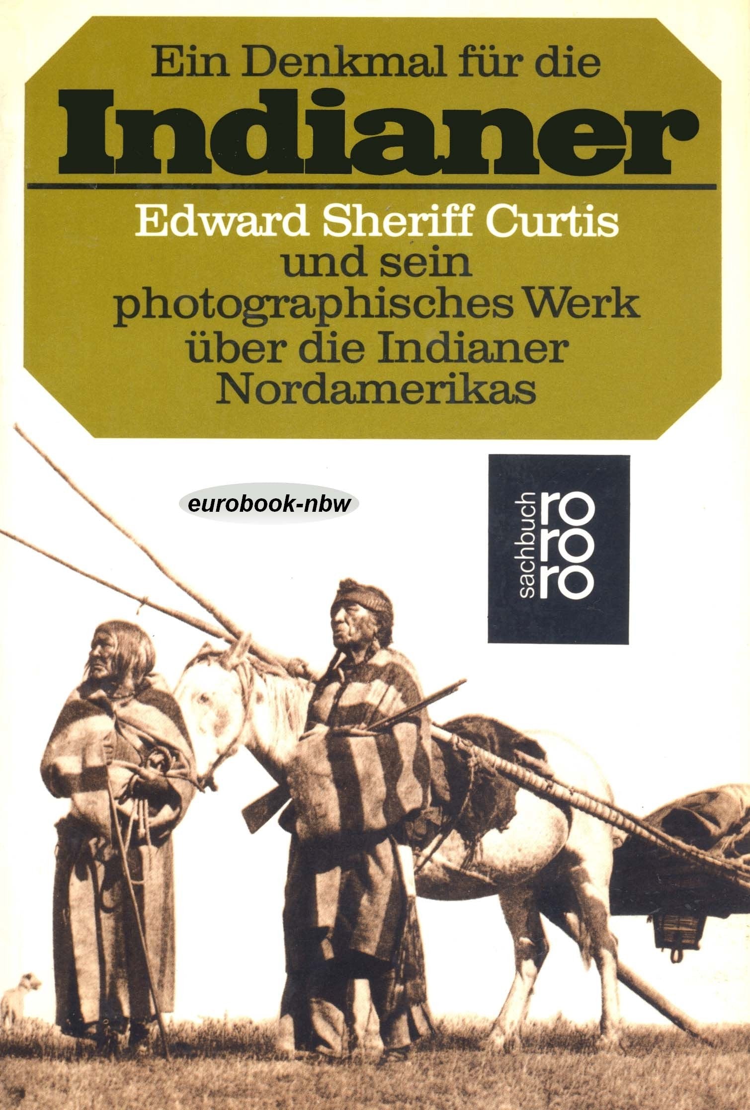 Ein Denkmal für die Indianer: Edward Sheriff Curtis und sein photographisches Werk über die Indianer Nordamerikas, 1907 - 1930 General education