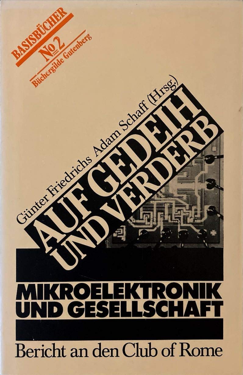 Auf Gedeih und Verderb : Mikroelektronik und Gesellschaft , Bericht an den Club of Rome. Business & Technology