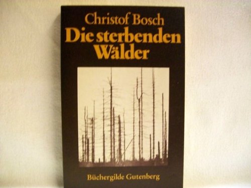 Die sterbenden Wälder : Fakten, Ursachen, Gegenmassnahmen Natural Sciences