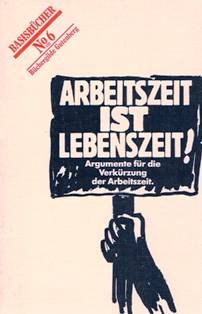 Arbeitszeit ist Lebenszeit! Argumente für die Verkürzung der Arbeitszeit Business, Finance & Career