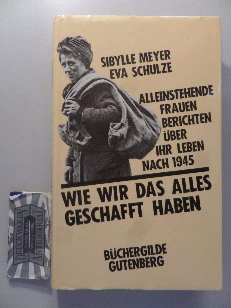 Wie wir das alles geschafft haben. Alleinstehende Frauen berichten über ihr Leben nach 1945 Social Sciences