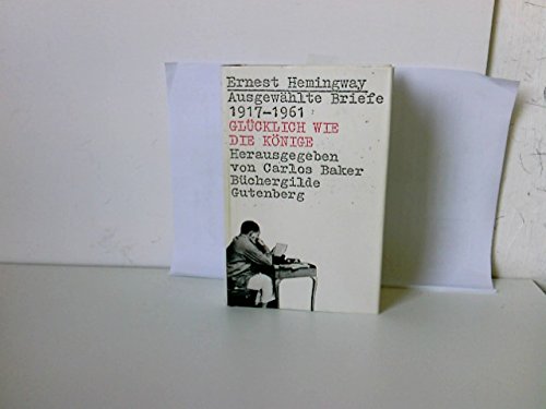 Ausgewählte Briefe 1917-1961. Glücklich wie die Könige Books