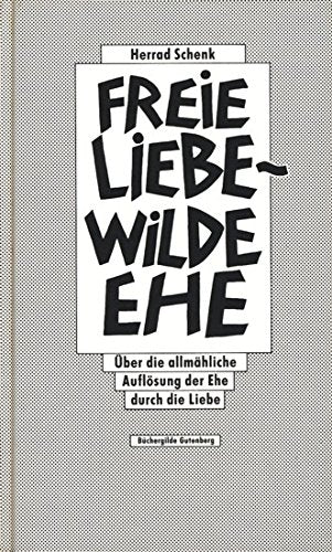 Freie Liebe - wilde Ehe. Über die allmähliche Auflösung der Ehe durch die Liebe. Books