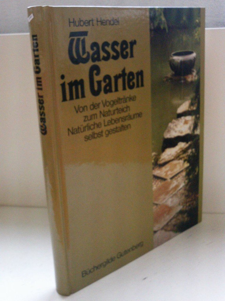 Wasser im Garten : von d. Vogeltränke zum Naturteich, natürl. Lebensräume selbst gestalten. Leisure, Home & Garden