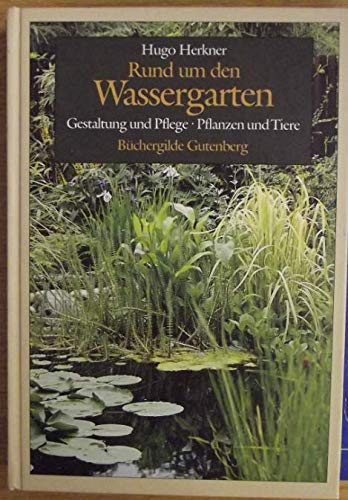 Rund um den Wassergarten : Gestaltung und Pflege - Pflanzen und Tiere. Garden & Plants
