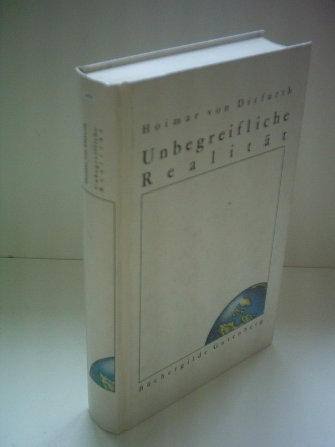 Hoimar von Ditfurth: Unbegreifliche Realität - Reportagen, Aufsätze, Essays eines Menschen, der das Staunen nicht verlernt hat Natural Sciences