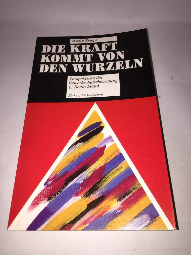Die Kraft kommt von den Wurzeln. Perspektiven der Gewerkschaftsbewegung in Deutschland Books